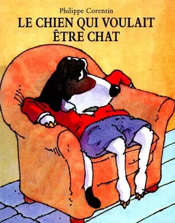 Le Chien qui voulait être chat | Philippe Corentin