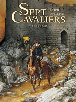 Sept cavaliers. Vol. 3. Le pont de Sépharée | Jacques Terpant, Jean Raspail