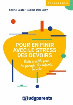 Pour en finir avec le stress des devoirs : boîte à outils pour les parents, les enfants, les ados | Céline Coste, Sophie Delaunoy