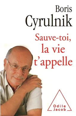 Sauve-toi, la vie t'appelle | Boris Cyrulnik
