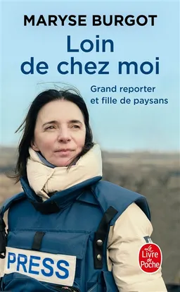 Loin de chez moi : grand reporter et fille de paysans | Maryse Burgot