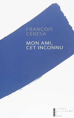 Mon ami, cet inconnu | François Cérésa