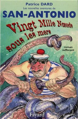 Les nouvelles aventures de San-Antonio. Vingt mille noeuds sous les mers : roman suffocant | Patrice Dard