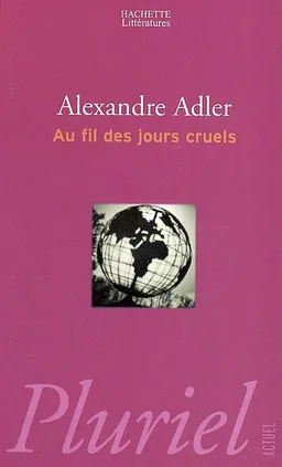 Au fil des jours cruels : 1992-2002, chroniques | Alexandre Adler