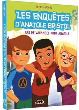 Les enquêtes d'Anatole Bristol. Pas de vacances pour Anatole ! | Sophie Laroche, Carine Hinder