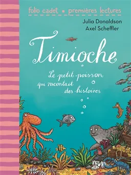 Timioche : le petit poisson qui racontait des histoires | Julia Donaldson, Axel Scheffler