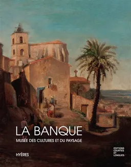 La Banque : Musée des cultures et du paysage : catalogue du parcours des collections | Amélie Bothereau-Gazaix, Annie Lestelle, Jean-Pierre Giran, François Carrassan