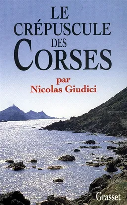 Le crépuscule des Corses : clientélisme, identité et vendetta | Nicolas Giudici
