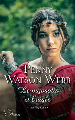 Le myosotis et l'aigle : Gand, 1212 | Penny Watson Webb