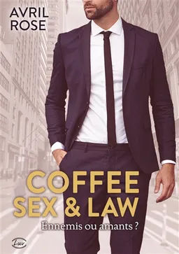 Coffee, sex & law : ennemis ou amants ? | Avril Rose