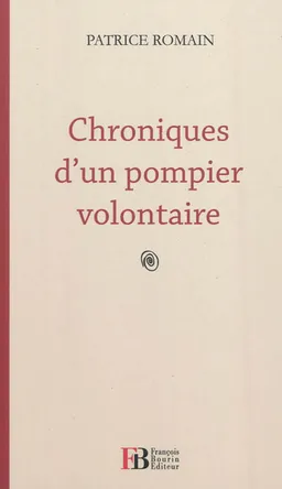 Chroniques d'un pompier volontaire | Patrice Romain
