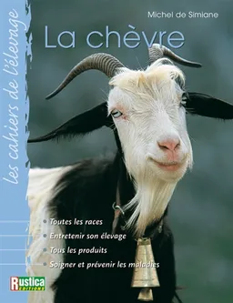 La chèvre : race, conditions d'élevage, reproduction, soins, produits laitiers | Michel de Simiane