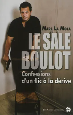 Le sale boulot : confessions d'un flic à la dérive | Marc La Mola, Bénédicte Desforges