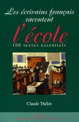 Les écrivains français racontent l'école : 100 textes essentiels | Claude Thélot