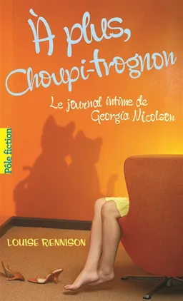 Le journal intime de Georgia Nicolson. Vol. 4. A plus, Choupi-Trognon... | Louise Rennison