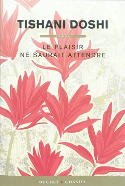 Le plaisir ne saurait attendre | Tishani Doshi
