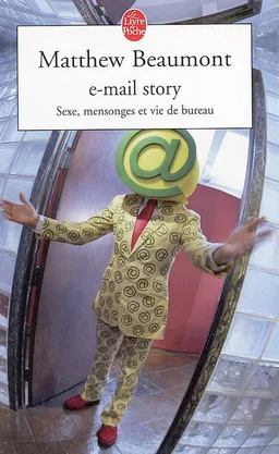 E-mail story : sexe, mensonges et vie de bureau | Matthew Beaumont