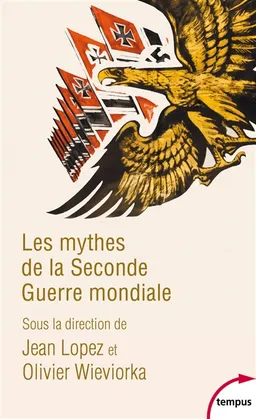 Les mythes de la Seconde Guerre mondiale. Vol. 1 | Jean Lopez, Olivier Wieviorka
