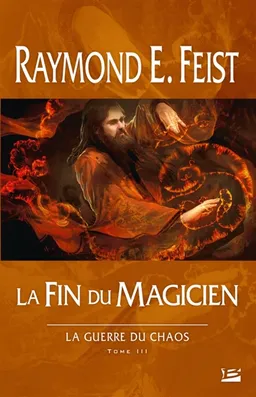 La guerre du chaos. Vol. 3. La fin d'un magicien | Raymond Elias Feist