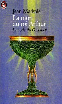 Le cycle du Graal. Vol. 8. La mort du roi Arthur | Jean Markale
