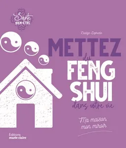 Mettez du feng shui dans votre vie : ma maison, mon miroir | Nadège Depresle