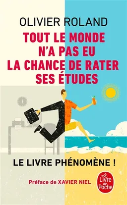 Tout le monde n'a pas eu la chance de rater ses études : comment devenir libre, vivre à fond et réussir en dehors du système | Olivier Roland, Xavier Niel