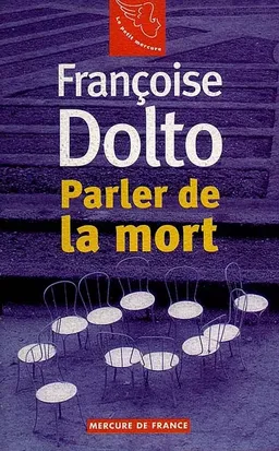 Françoise Dolto. Vol. 1. Parler de la mort | Françoise Dolto