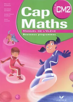 Cap maths, CM2 cycle 3 : manuel de l'élève : nouveaux programmes | Georges Combier, Marie-Paule Dussuc, Dany Madier, Roland Charnay