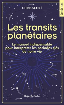 Les transits planétaires : le manuel indispensable pour interpréter les périodes clés de notre vie | Chris Semet