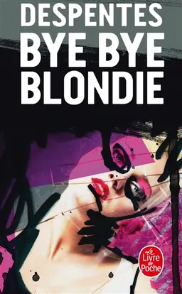 Bye bye Blondie | Virginie Despentes