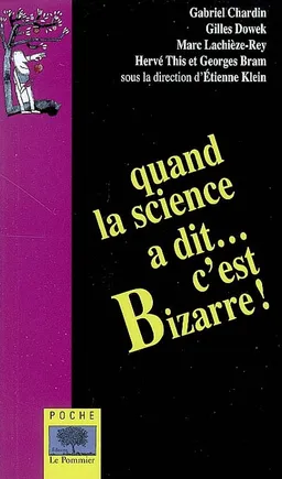 Quand la science a dit... c'est bizarre ! | Etienne Klein, Gabriel Chardin, Gilles Dowek, Marc Lachièze-Rey