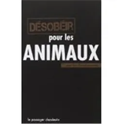 Désobéir pour les animaux | Les Désobéissants (France)
