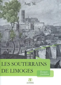Les souterrains de Limoges : roman-feuilleton | Aug. M.