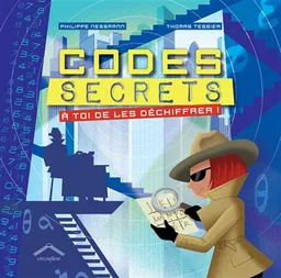 Codes secrets : à toi de les déchiffrer ! | Philippe Nessmann, Thomas Tessier