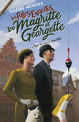 Les folles enquêtes de Magritte et Georgette. Liège en eaux troubles | Nadine Monfils