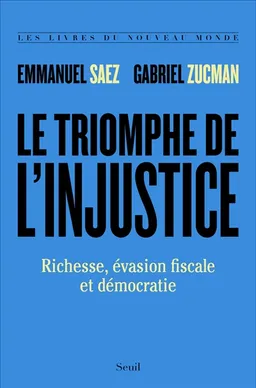 Le triomphe de l'injustice : richesse, évasion fiscale et démocratie | Emmanuel Saez, Gabriel Zucman