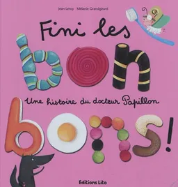 Fini les bonbons ! : une histoire du docteur Papillon | Jean Leroy, Mélanie Grandgirard