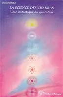 La Science des chakras  : voie initiatique du quotidien | Daniel Briez