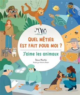 Quel métier est fait pour moi ?. J'aime les animaux | Steve Martin, Roberto Blefari