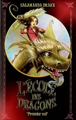 L'école des dragons. Vol. 1. Premier vol | Salamanda Drake, Gilly Marklew