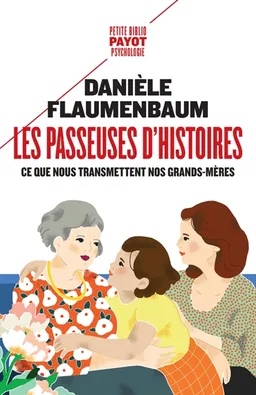 Les passeuses d'histoires : ce que nous transmettent nos grands-mères | Danièle Flaumenbaum