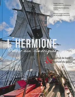 L'Hermione : retour aux Amériques : le journal de bord & le manuel du gabier | Yann Cariou, Sandrine Pierrefeu, Nigel Pert, Jens Langert, Association française pour le développement de l'expression cartographique, Erik Orsenna