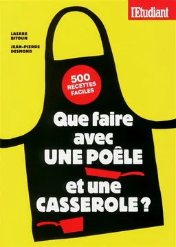 Que faire avec une poêle et une casserole ? : 500 recettes faciles | Lazare Bitoun, Jean-Pierre Desmond