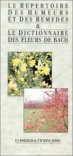 Le répertoire des humeurs et des remèdes. Le dictionnaire des fleurs de Bach | F. J. Wheeler