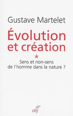 Evolution et création. Vol. 1. Sens et non-sens de l'homme dans la nature ? | Gustave Martelet