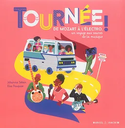 Tournée ! : de Mozart à l'électro, un voyage aux sources de la musique | Johanna Seban, Elsa Fouquier