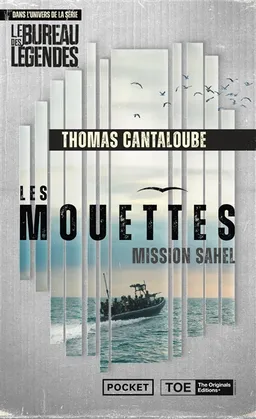 Les Mouettes : dans l'univers de la série Le bureau des légendes. Mission Sahel | Thomas Cantaloube