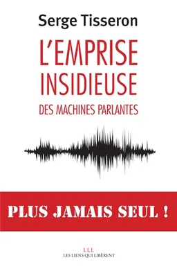 L'emprise insidieuse des machines parlantes | Serge Tisseron