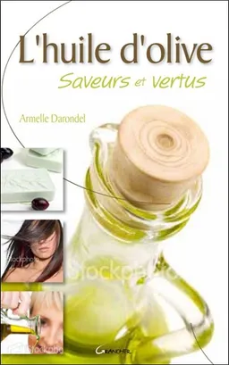 L'huile d'olive : saveurs et vertus | Armelle Darondel
