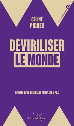 Déviriliser le monde : demain sera féministe ou ne sera pas | Céline Piques